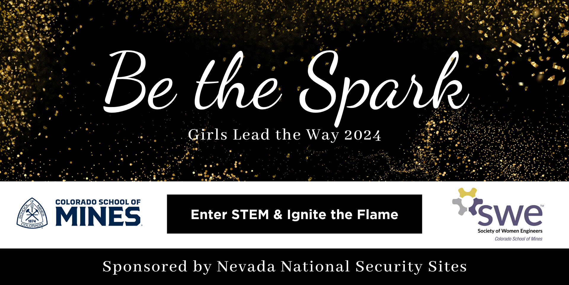 A header banner that reads "Be the Spark. Girls Lead the Way 2024." Second line shows the Colorado School of Mines and Society of Women Engineers logos with the phrases "Enter STEM & Ignite the Flame" and "Sponsored by Nevada National Security Site"